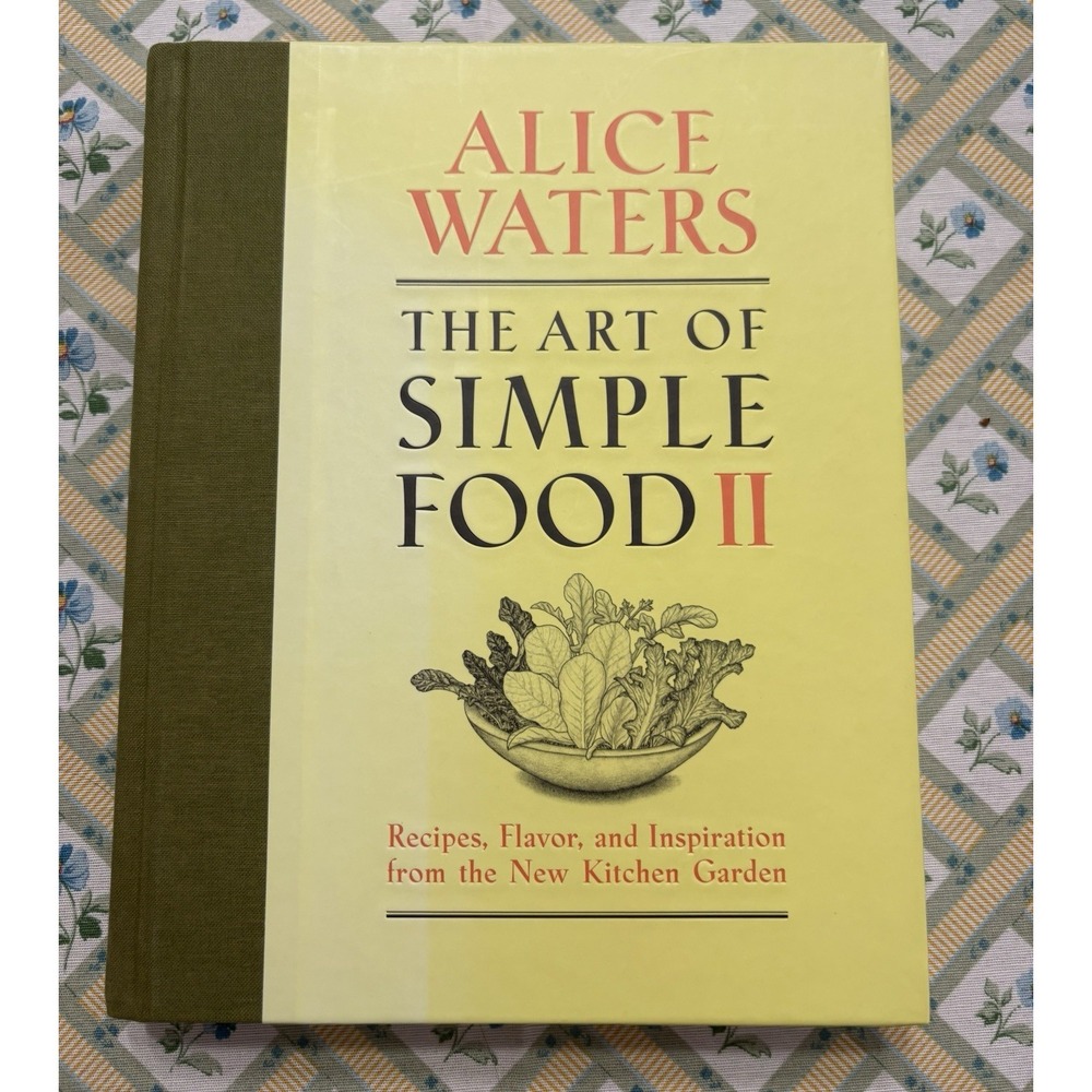 The Art of Simple Food II / Alice Waters • Chez Panisse / First ed 1st